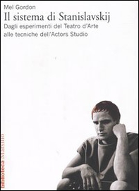 Il sistema di Stanislavskij. Dagli esperimenti del Teatro d'Arte alle tecniche dell'Actors Studio - Librerie.coop