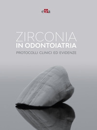 Zirconia in odontoiatria. Protocolli clinici ed evidenze - Librerie.coop
