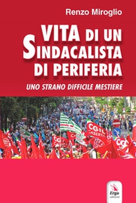 Vita di un sindacalista di periferia - Librerie.coop