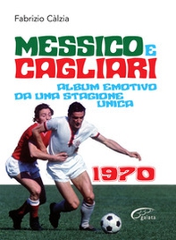 Messico e Cagliari. Album emotivo da una stagione unica - Librerie.coop Messico e Cagliari. Album emotivo da una stagione unica - Librerie.coop