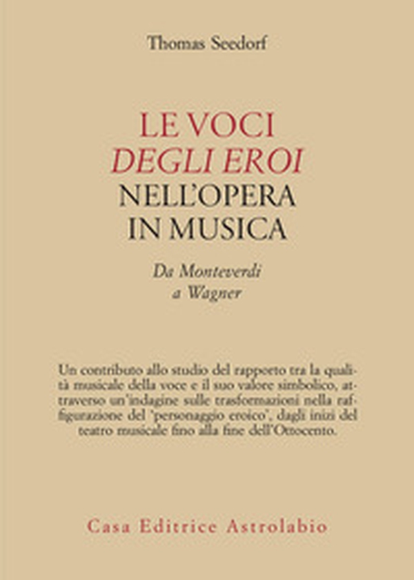 Le voci degli eroi nell'opera in musica. Da Monteverdi a Wagner - Librerie.coop Le voci degli eroi nell'opera in musica. Da Monteverdi a Wagner - Librerie.coop