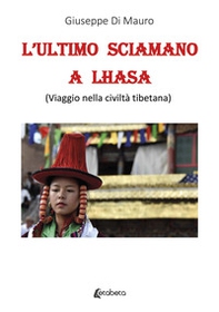 L'ultimo sciamano a Lhasa (viaggio nella civiltà tibetana) - Librerie.coop