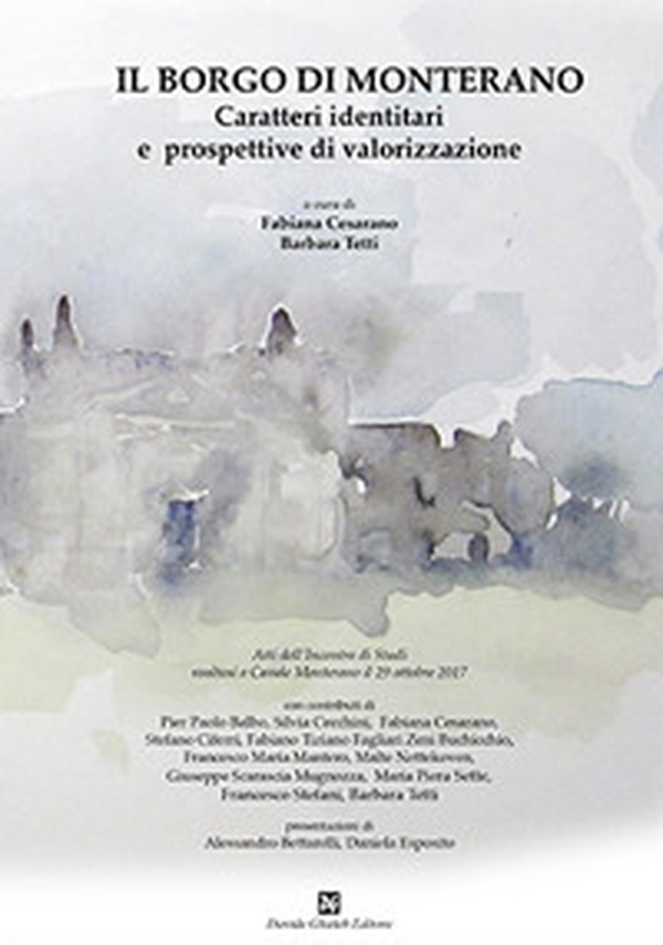 Il borgo di Monterano. Caratteri identitari e prospettive di valorizzazione. Atti dell'incontro (Casale Monterano, 29 ottobre 2017) - Librerie.coop Il borgo di Monterano. Caratteri identitari e prospettive di valorizzazione. Atti dell'incontro (Casale Monterano, 29 ottobre 2017) - Librerie.coop