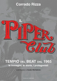 Il Piper Club. Tempio del beat. Le immagini, le storie, i protagonisti - Librerie.coop