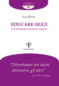 Educare oggi. Tra narrazione, emozioni e ragione - Librerie.coop