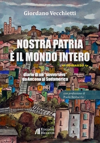 Nostra patria è il mondo intero. Diario di un «sovversivo» da Ancona al Sudamerica - Librerie.coop