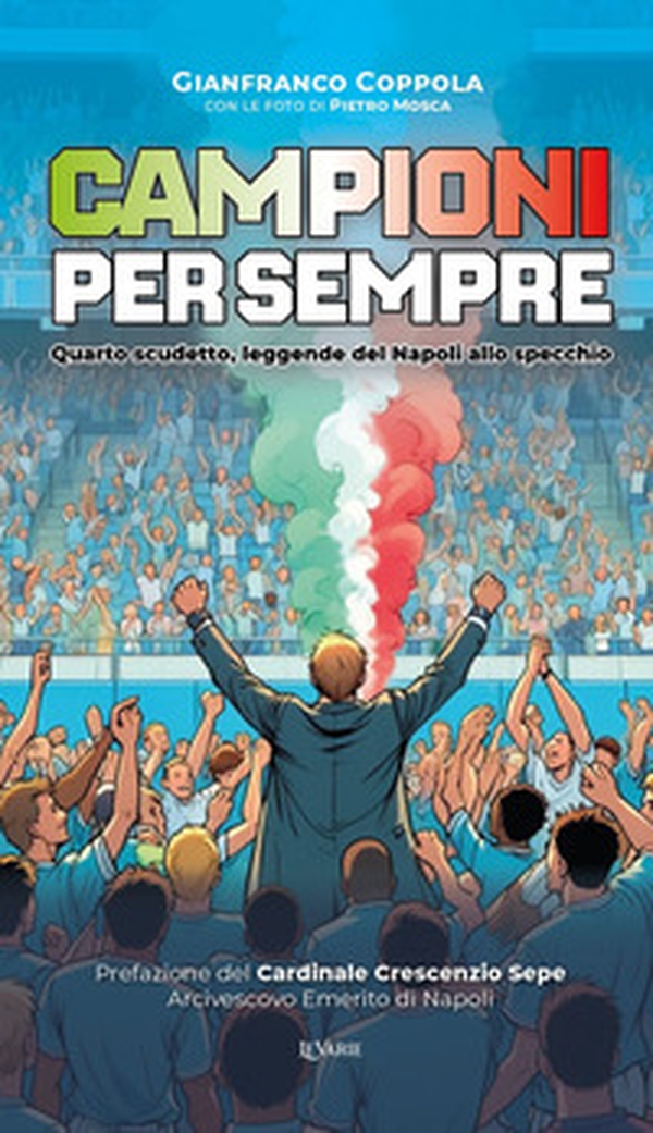 Campioni per sempre. Quarto scudetto, leggende del Napoli allo specchio - Librerie.coop Campioni per sempre. Quarto scudetto, leggende del Napoli allo specchio - Librerie.coop