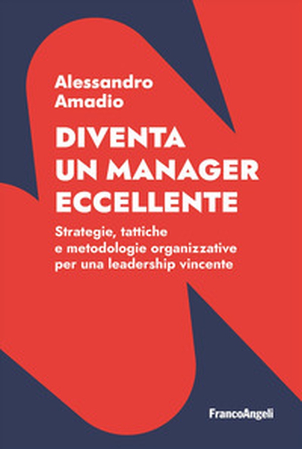 Diventa un manager eccellente. Strategie, tattiche e metodologie organizzative per una leadership vincente - Librerie.coop