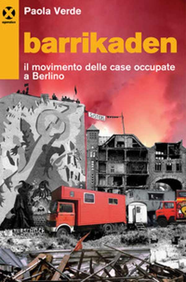Barrikaden. Il movimento delle case occupate a Berlino - Librerie.coop Barrikaden. Il movimento delle case occupate a Berlino - Librerie.coop