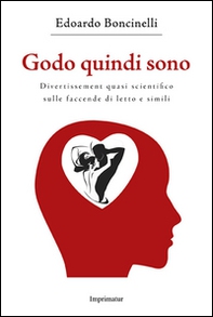 Godo quindi sono. Divertissement quasi scientifico sulle faccende di letto e simili - Librerie.coop Godo quindi sono. Divertissement quasi scientifico sulle faccende di letto e simili - Librerie.coop
