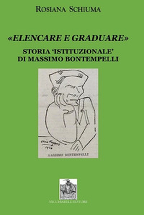 «Elencare e graduare». Storia istituzionale di Massimo Bontempelli - Librerie.coop «Elencare e graduare». Storia istituzionale di Massimo Bontempelli - Librerie.coop