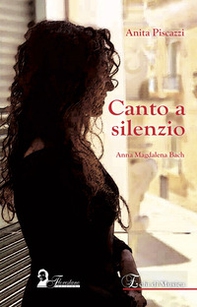 Canto a silenzio. Anna Magdalena Bach - Librerie.coop