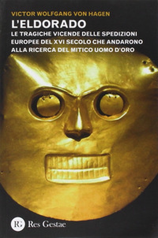 L'Eldorado. Le tragiche vicende delle spedizioni europee del XVI secolo che andarono alla ricerca del mitico uomo d'oro - Librerie.coop L'Eldorado. Le tragiche vicende delle spedizioni europee del XVI secolo che andarono alla ricerca del mitico uomo d'oro - Librerie.coop