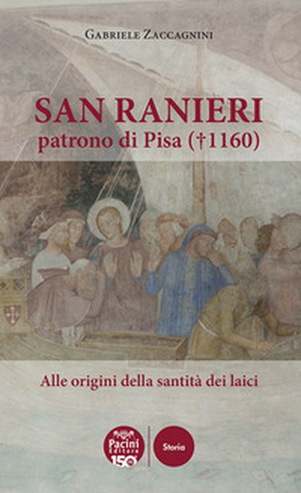 San Ranieri patrono di Pisa (1160). Alle radici della santità dei laici - Librerie.coop San Ranieri patrono di Pisa (1160). Alle radici della santità dei laici - Librerie.coop
