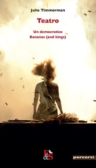 Teatro. Un democratico-Bananas (and kings) - Librerie.coop