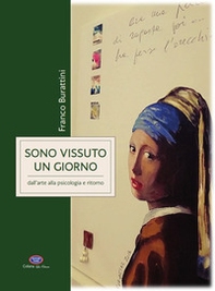Sono vissuto un giorno. Dall'arte alla psicologia e ritorno - Librerie.coop Sono vissuto un giorno. Dall'arte alla psicologia e ritorno - Librerie.coop