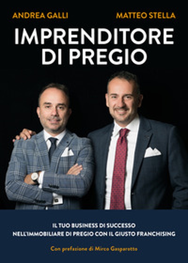 Imprenditore di pregio. Il tuo business di successo nell'immobiliare di pregio con il giusto franchising - Librerie.coop Imprenditore di pregio. Il tuo business di successo nell'immobiliare di pregio con il giusto franchising - Librerie.coop