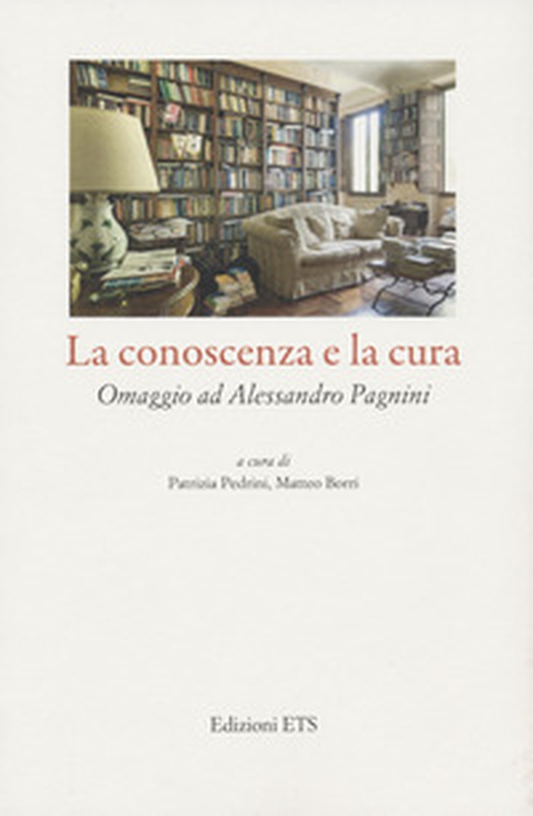 La conoscenza e la cura. Omaggio ad Alessandro Pagnini - Librerie.coop La conoscenza e la cura. Omaggio ad Alessandro Pagnini - Librerie.coop