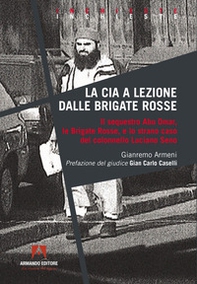 La CIA a lezione dalle Brigate Rosse. Il sequestro Abu Omar, le Brigate Rosse e lo strano caso del colonnello Luciano Seno - Librerie.coop