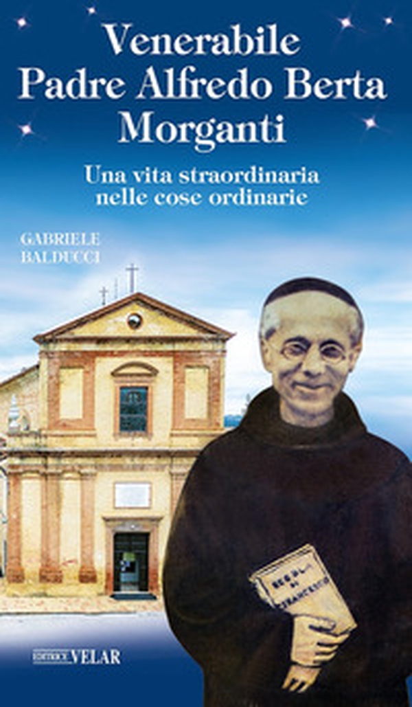Venerabile padre Alfredo Berta Morganti. Una vita straordinaria nelle cose ordinarie - Librerie.coop Venerabile padre Alfredo Berta Morganti. Una vita straordinaria nelle cose ordinarie - Librerie.coop