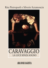 Caravaggio. La luce senza sogno - Librerie.coop