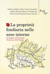 La proprietà fondiaria nelle aree interne. Un'indagine sulla Montagna Fiorentina e la Val Bisenzio - Librerie.coop