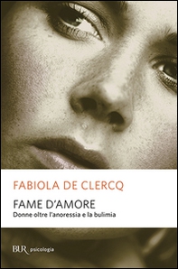 Fame d'amore. Donne oltre l'anoressia e la bulimia - Librerie.coop