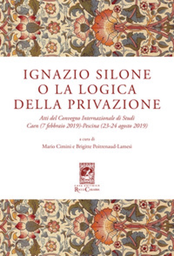 Ignazio Silone o la Logica della privazione. Atti del Convegno Internazionale di Studi Caen (7 Febbraio 2019) Pescina (23-24 Agosto 2019) - Librerie.coop Ignazio Silone o la Logica della privazione. Atti del Convegno Internazionale di Studi Caen (7 Febbraio 2019) Pescina (23-24 Agosto 2019) - Librerie.coop