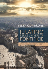 Il latino per le università pontificie. Grammatica, esercizi ed antologia per il ciclo di licenza - Librerie.coop Il latino per le università pontificie. Grammatica, esercizi ed antologia per il ciclo di licenza - Librerie.coop