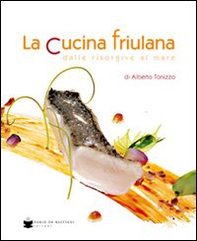 La cucina friulana dalle risorgive al mare - Librerie.coop