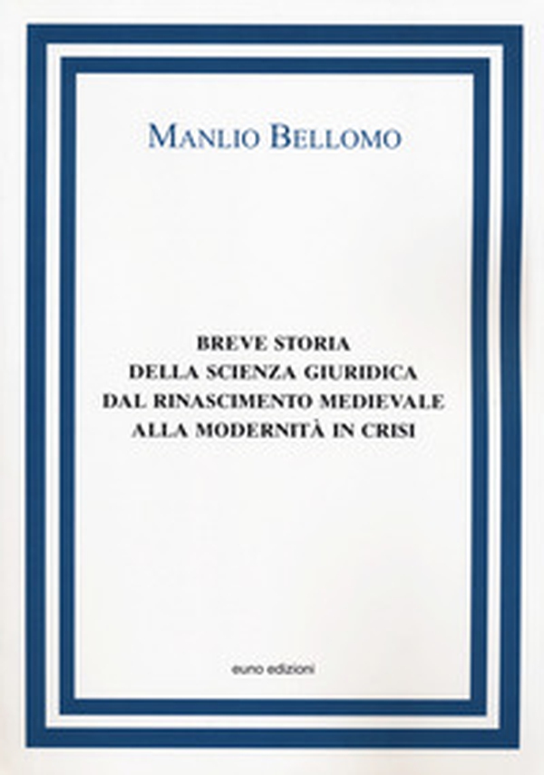 Breve storia della scienza giuridica dal Rinascimento medievale alla modernità in crisi - Librerie.coop Breve storia della scienza giuridica dal Rinascimento medievale alla modernità in crisi - Librerie.coop
