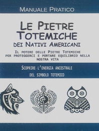Le pietre totemiche dei nativi americani. Il potere delle pietre totemiche per proteggerci e portare equilibrio nella nostra vita - Librerie.coop