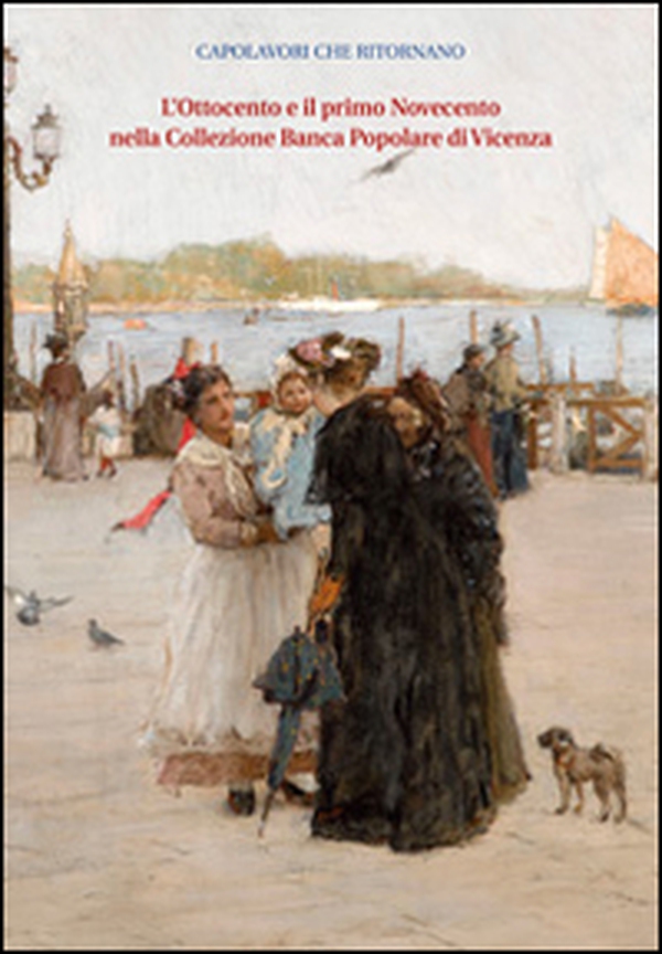 L'Ottocento e il primo Novecento nella collezione Banca popolare di Vicenza. I dipinti - Librerie.coop