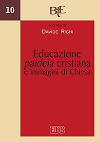 Educazione, paideia cristiana e immagini di Chiesa. Atti del convegno della Facoltà Teologica dell'Emilia Romagna (Bologna, 29-30 novembre 2011) - Librerie.coop