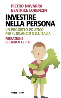 Investire nella persona. Un progetto politico per il rilancio dell'Italia - Librerie.coop