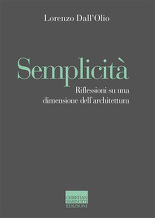 Semplicità. Riflessioni su una dimensione dell'architettura - Librerie.coop Semplicità. Riflessioni su una dimensione dell'architettura - Librerie.coop