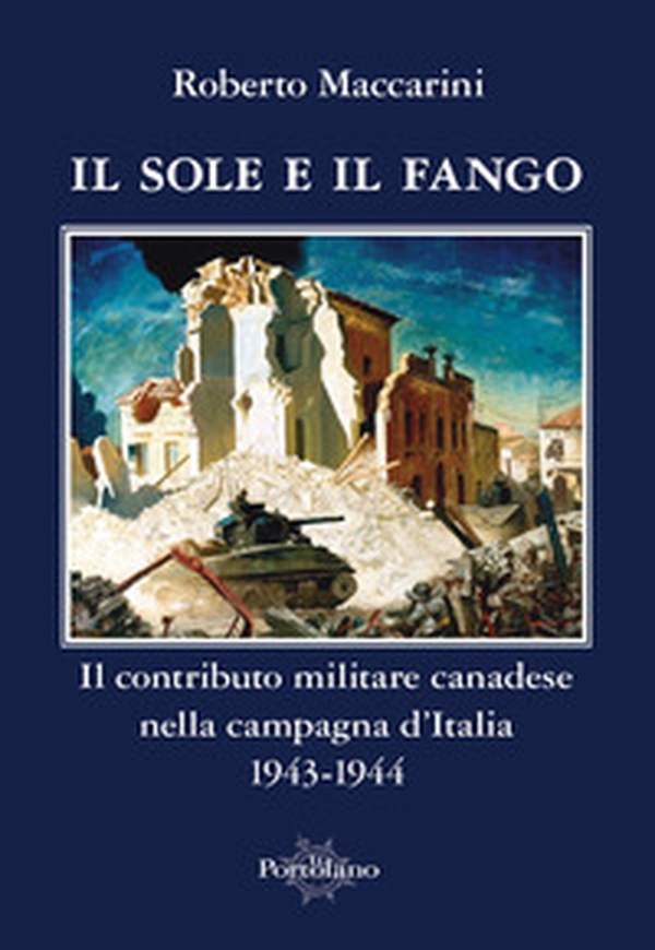 Il sole e il fango. Il contributo militare canadese nella campagna d'Italia (1943-1944) - Librerie.coop Il sole e il fango. Il contributo militare canadese nella campagna d'Italia (1943-1944) - Librerie.coop