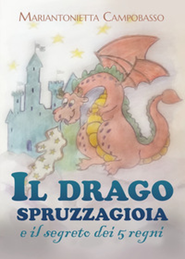 Il drago spruzzagioia e il segreto dei 5 regni - Librerie.coop Il drago spruzzagioia e il segreto dei 5 regni - Librerie.coop