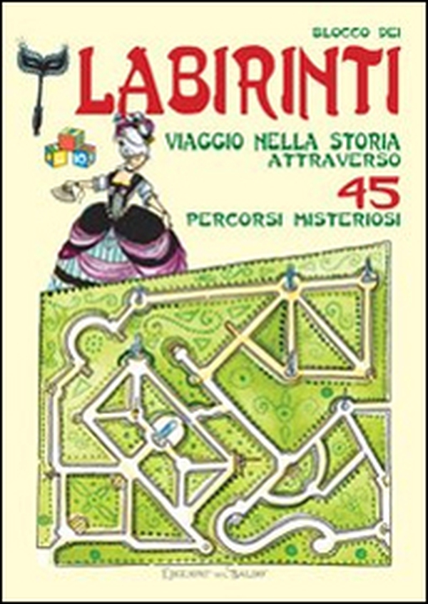 Blocco dei labirinti. Viaggio nella storia attraverso 45 percorsi misteriosi - Librerie.coop