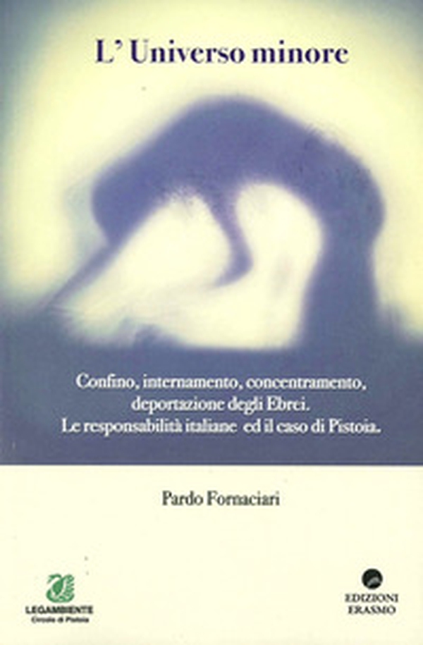 L'universo minore. Confino, internamento, concentramento, deportazione degli ebrei. Le responsabilità italiane ed il caso Pistoia - Librerie.coop L'universo minore. Confino, internamento, concentramento, deportazione degli ebrei. Le responsabilità italiane ed il caso Pistoia - Librerie.coop