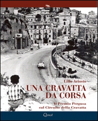 Una cravatta da corsa. Il Premio Pergusa sul Circuito della Cravatta - Librerie.coop Una cravatta da corsa. Il Premio Pergusa sul Circuito della Cravatta - Librerie.coop