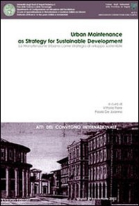 La manutenzione urbana come strategia di sviluppo sostenibile. Atti del Convegno internazionale - Librerie.coop