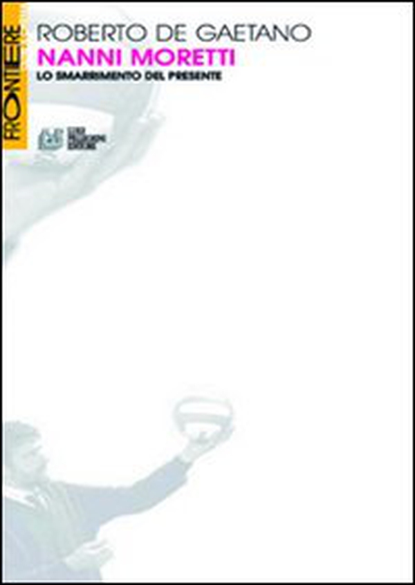 Nanni Moretti. Lo smarrimento del presente - Librerie.coop Nanni Moretti. Lo smarrimento del presente - Librerie.coop