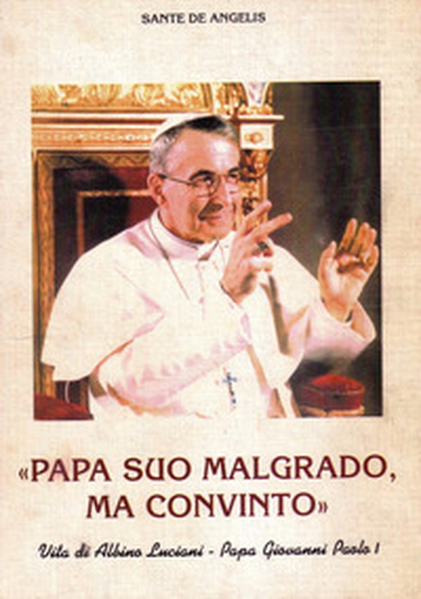 Papa suo malgrado, ma convinto. Vita di Albino Luciani. Papa Giovanni Paolo I - Librerie.coop Papa suo malgrado, ma convinto. Vita di Albino Luciani. Papa Giovanni Paolo I - Librerie.coop
