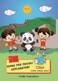 Guida per piccoli esploratori. Cina. Scopri, viaggia, gioca - Librerie.coop