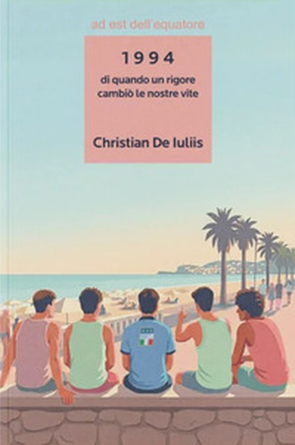1994. Di quando un rigore cambiò le nostre vite - Librerie.coop