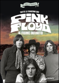 Tutte le canzoni dei Pink Floyd. Il fiume infinito - Librerie.coop