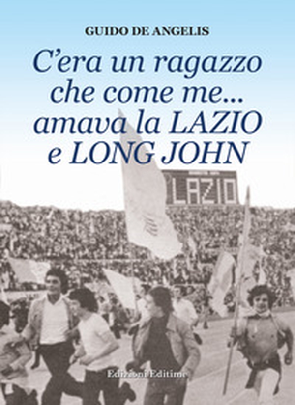 C'era un ragazzo che come me... amava la Lazio e Long John - Librerie.coop