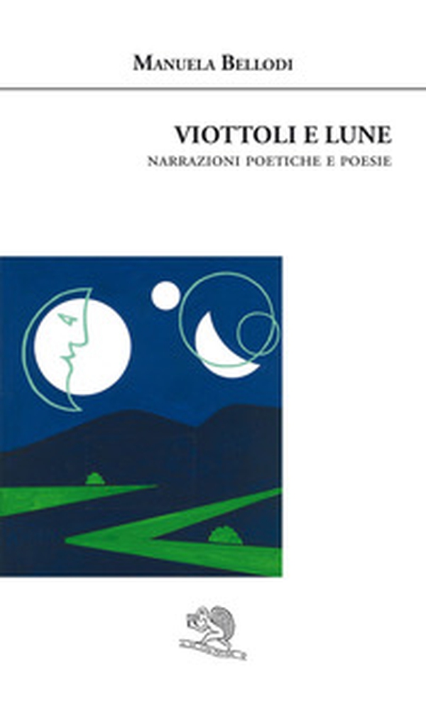 Viottoli e lune. Narrazioni poetiche e poesie - Librerie.coop Viottoli e lune. Narrazioni poetiche e poesie - Librerie.coop
