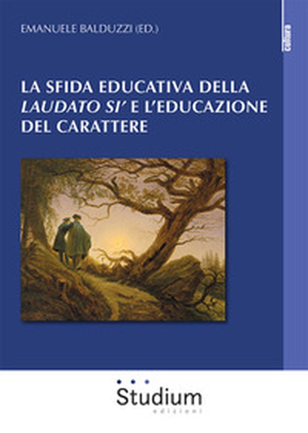 La sfida educativa del «Laudato si'» e l'educazione del carattere - Librerie.coop La sfida educativa del «Laudato si'» e l'educazione del carattere - Librerie.coop